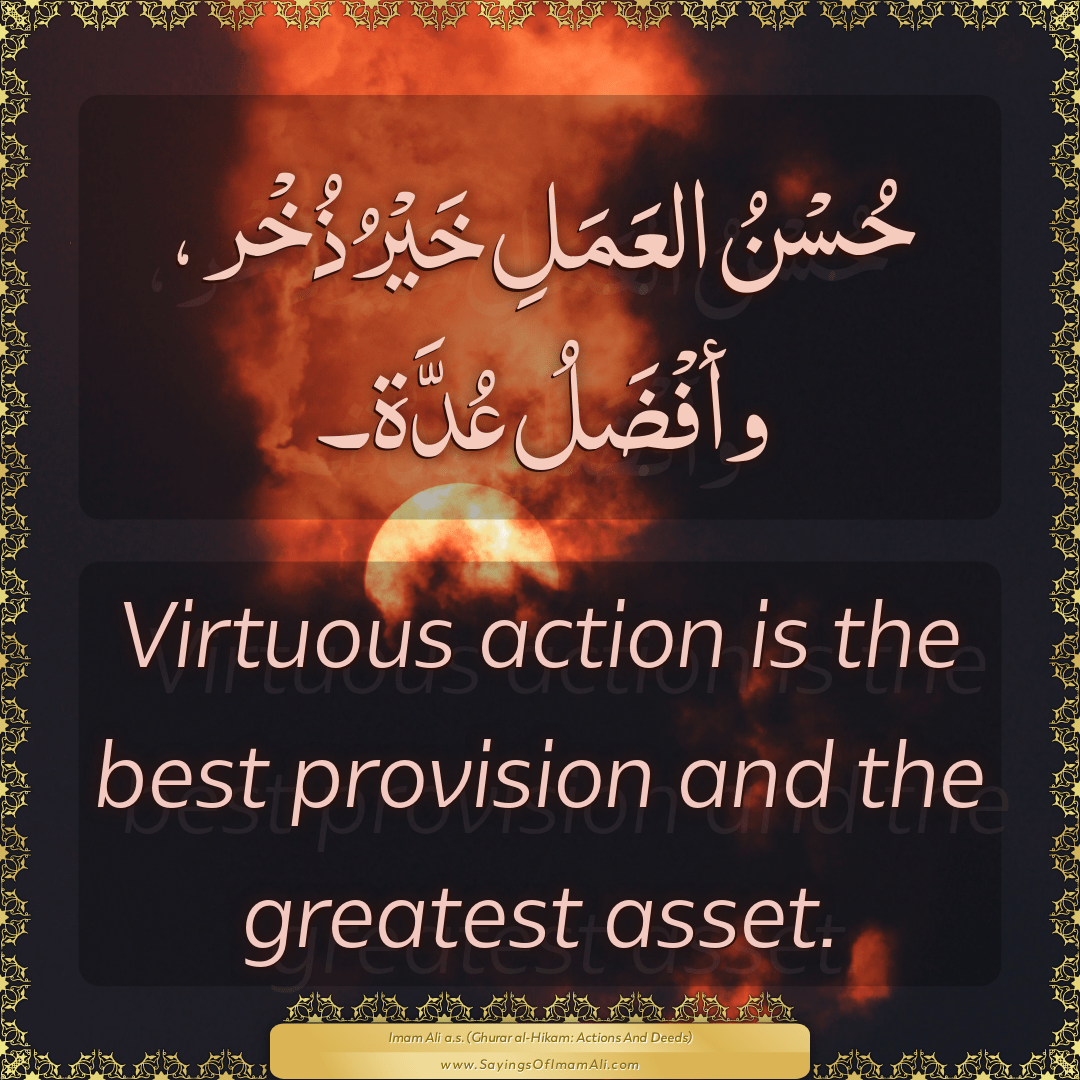 Virtuous action is the best provision and the greatest asset.